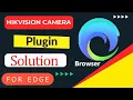 Hikvision Edge Browser Plugin Solution Plugin Not Working Fix in Microsoft Edge