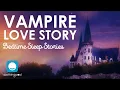 Download Lagu Vampire Love Story | Romantic Sleep Story for Grown Ups