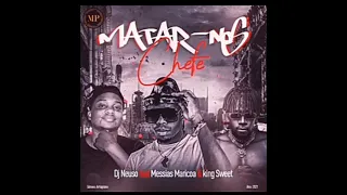 dj neuso ft messias maricoa u0026 king sweet amalume matar nos chefe audio