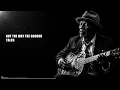 I Never Taught My Son – Dark Acoustic Delta Blues Original Song (Hard Handed Working Blues)