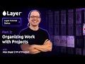 Layer Tutorial Series Part 3 Organizing Work with Projects