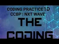 CODING PRACTICE 1D CCBP NXTWAVE CODING PRACTICE 1D CCBP NXTWAVE