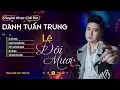 Download Lagu LỆ ĐÔI MƯƠI - Đem Trao Hết Tấm Thân Mình Cho một Người l LK Danh Tuấn Trung Nhạc đời Hot Tiktok 2024