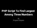 PHP Script to find largest among three number
