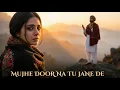 Lagu Mujhe Door Na Tu Jaane De | Heart Touching Sufi Song | Emotional Love Melody 2025