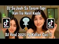 Download Lagu DJ SU JAUH SA TANAM HATI TAPI TRA HASIL X NAN KO PAHAM VIRAL TIKTOK 2025