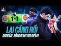 Lagu Ơ KÌA ARSENAL LÀM RƠI ĐIỂM, TỰ… THẮP LỬA CUỘC ĐUA VÔ ĐỊCH