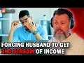 Forcing Husband To Get A 2ND STREAM OF INCOME