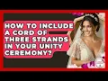 How To Include A Cord Of Three Strands In Your Unity Ceremony - Wedding Trends Now