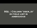 SQL Column user - id in field list is ambiguous