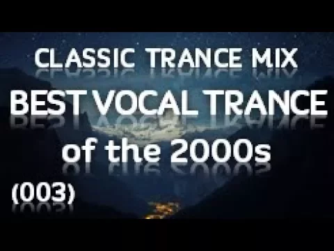 Classic Trance Mix - Best Vocal Trance of the 2000's