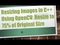 Resizing Images in C Using OpenCV Resize to 75 of Original Size
