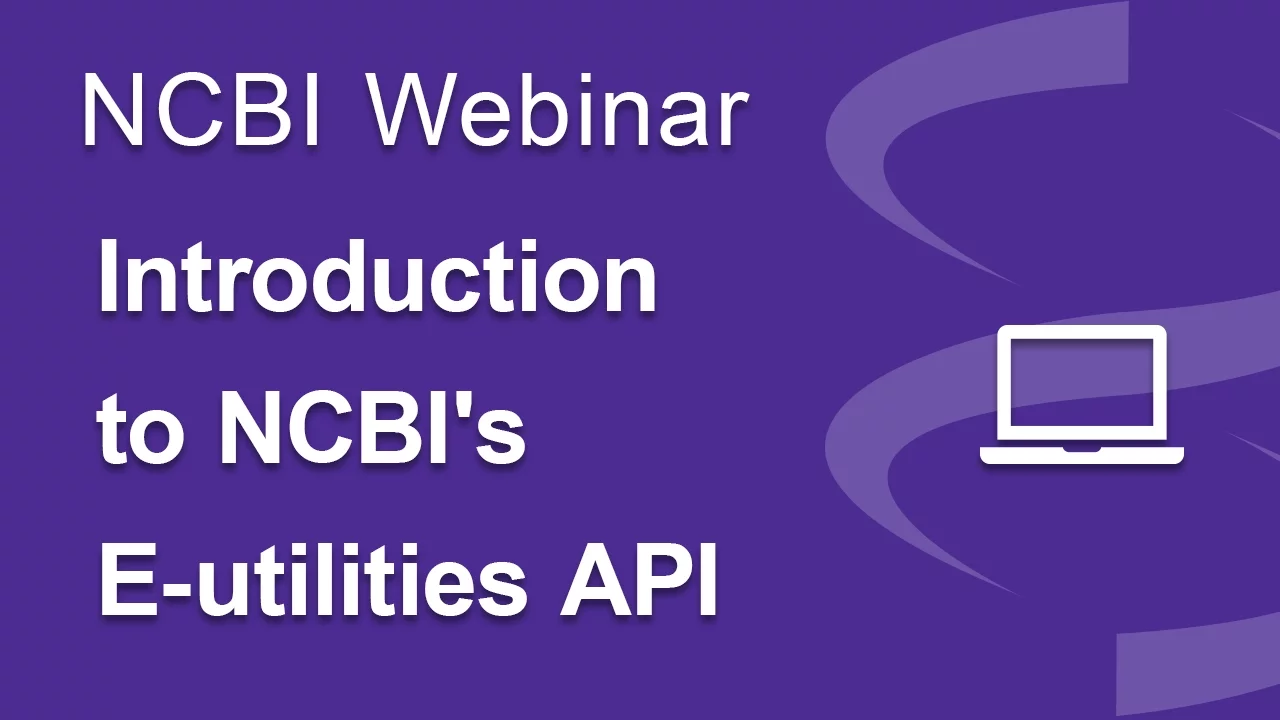 Webinar: Introduction to NCBI's E-utilities API