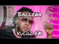 Download Lagu BALLENA - Vulgo FK | Veigh