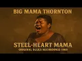 Big Mama Thornton – Steel-Heart Mama 1968 (Original Blues Recordings 1968)| Rare Female Blues Legend