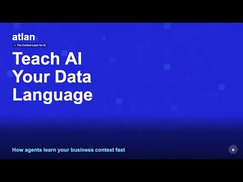 How Atlan Teaches AI Agents the Language of Your Business