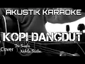 Download Lagu KOPI DANGDUT - TRI SUAKA FT. NABILA MAHARANI (KARAOKE AKUSTIK) | LIRIK