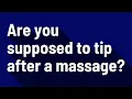 Are you supposed to tip after a massage