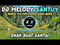 DJ MELODY SANTUY TIK TOK VIRAL | TERBARU 2024 SLOW BASS | ENAK BUAT SANTAI