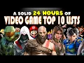 A Solid 24 HOURS Of Game Top 10 Lists