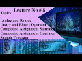 Lecture No 8 Unary and Binary Operator Compound Assignment operator Statement