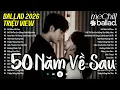 Lagu 50 Năm Về Sau - Nhạc Trẻ Ballad Việt 2026 | Chọn Lọc 15 Bài Hát Tình Yêu Hot Trend Triệu View
