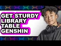 How to Get Sturdy Library Table in Genshin Impact 2025 Only Way