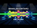 Download Lagu DJ BAWALAH CINTAMU - DJ KAU BUATKU MENANGIS PILU