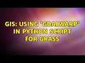 GIS Using gdalwarp in Python script for Grass 2 Solutions
