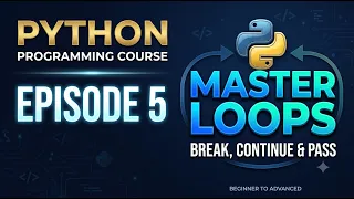 Python Programming Course Episode 5 Master Python Loops Break Continue Pass