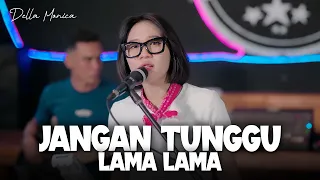 jangan tunggu lama lama versi reggae cover della monica ft papi papi birahi lagu viral tik tok