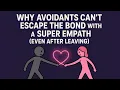 Lagu Why Avoidants Can’t Escape the Bond With a Super Empath (Even After Leaving)