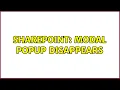 Sharepoint Modal popup disappears 2 Solutions