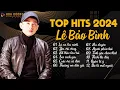 Download Lagu Lê Bảo Bình TOP Hits 2024 - LK Lá Xa Lìa Cành, Yêu Vội Vàng | Album Nhạc Trẻ Ballad Hay Nhất 2024