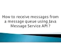 How to receive messages from a message queue using Java Message Service API
