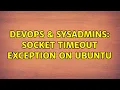 DevOps SysAdmins socket timeout exception on ubuntu 2 Solutions