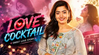 LOVE COCKTAIL: SWEET LOVE STORY - Hindi Dubbed Full Movie | Naga Shourya, Rashmika | Romantic Movie