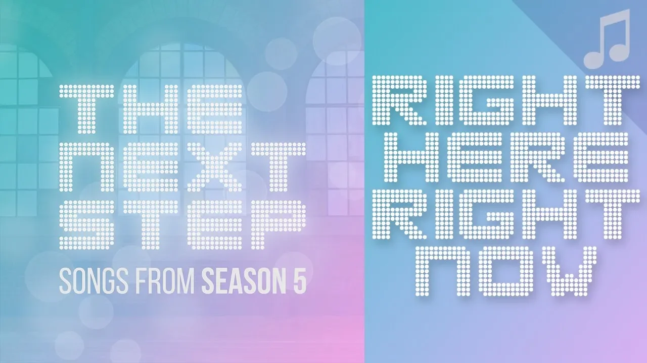 ♪ "Right Here, Right Now ♪" - Songs from The Next Step ♪ "Right Here, Right Now ♪" - Songs from The Next Step