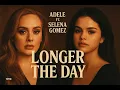 Lagu Adele ft. Selena Gomez - Longer the Day (New Music Video 2025)