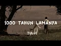 Download Lagu 1000 tahun lamanya - Tulus (lirik lagu)