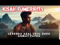 Lagu LEGENDA ASAL USUL SUKU ASMAT, KISAH FUMERIPITS