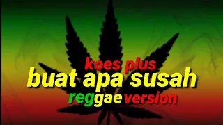 Download Koes plus_buat apa susah reggae version|| full lirik MP3