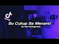 Download Lagu DJ SADBOY! SU CUKUP SA MENANTI - Dj HarrisNugraha New Remix Original 2022!!!