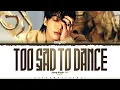 Download Lagu Jung Kook (정국) 'Too Sad to Dance' Lyrics [Color Coded_Eng] | ShadowByYoongi