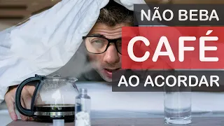 Não beba café ao acordar