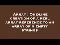 Array One-line creation of a perl array reference to an array of n empty strings