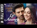 Download Lagu Le Aaunga (Full Video) SatyaPrem Ki Katha |Kartik,Kiara| Tanishk B,Vayu #ArijitSingh |Sajid N,Sameer