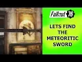 Fallout 76 Lets find the Meteoritic Sword