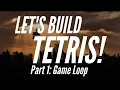 Let s Build Tetris Part 1 The Game Loop