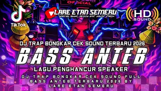dj trap bongkar cek sound full bass anteb terbaru 2026 by lare etan semeru